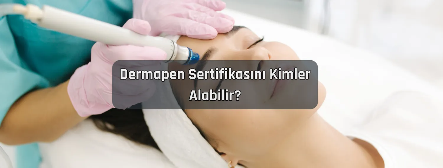 Dermapen Sertifikasını Kimler Alabilir?