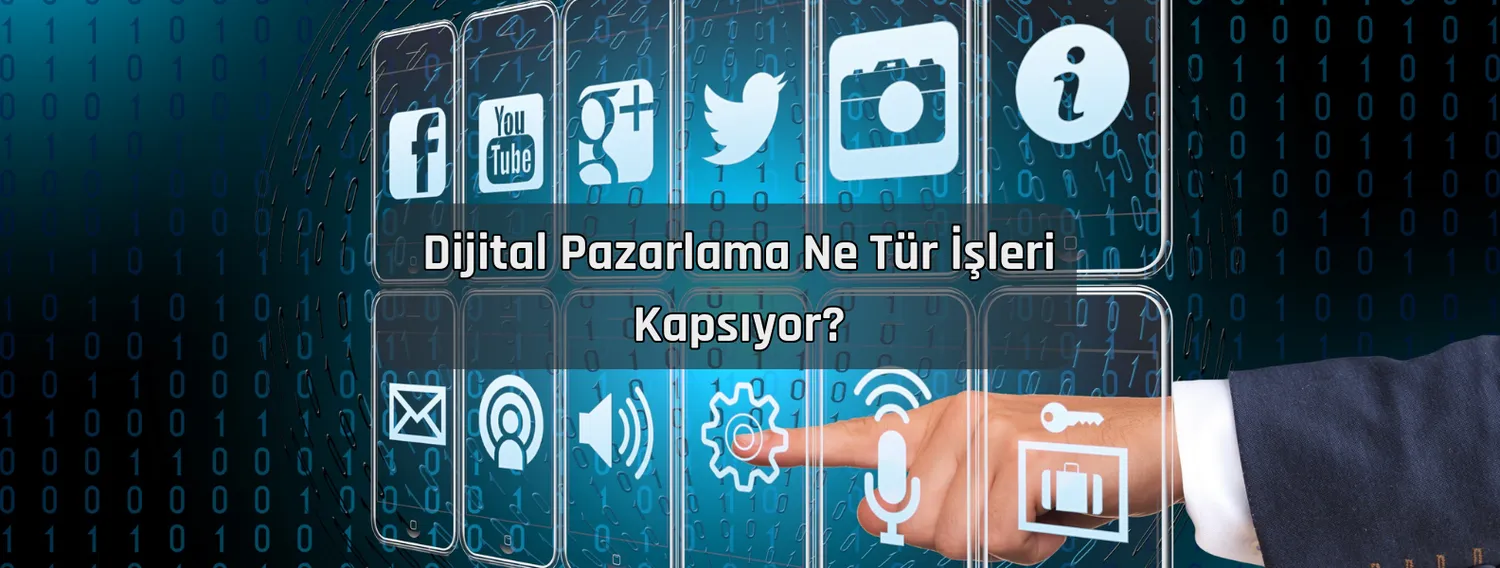 Dijital Pazarlama Ne Tür İşleri Kapsıyor?