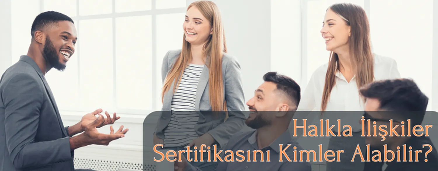 Halkla Iliskiler Sertifikasini Kimler Alabilir?