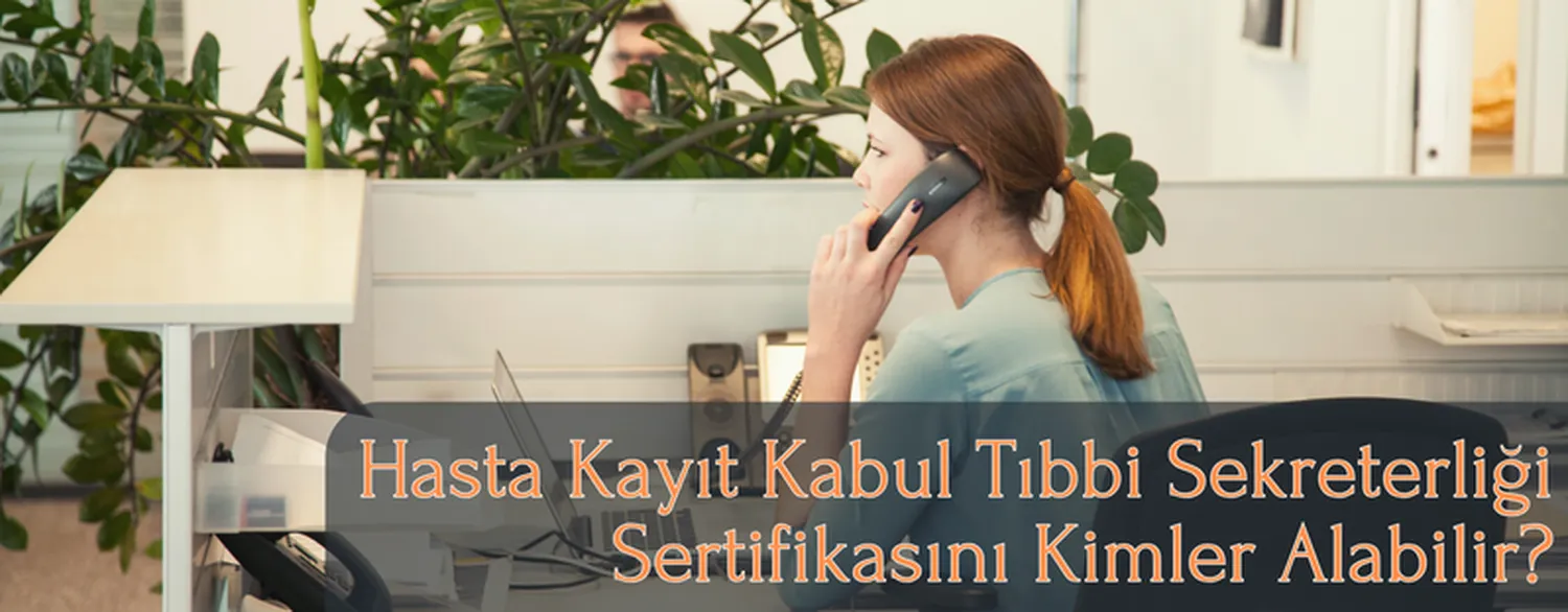 Hasta Kayıt Kabul Tıbbi Sekreterliği Sertifikasını Kimler Alabilir?