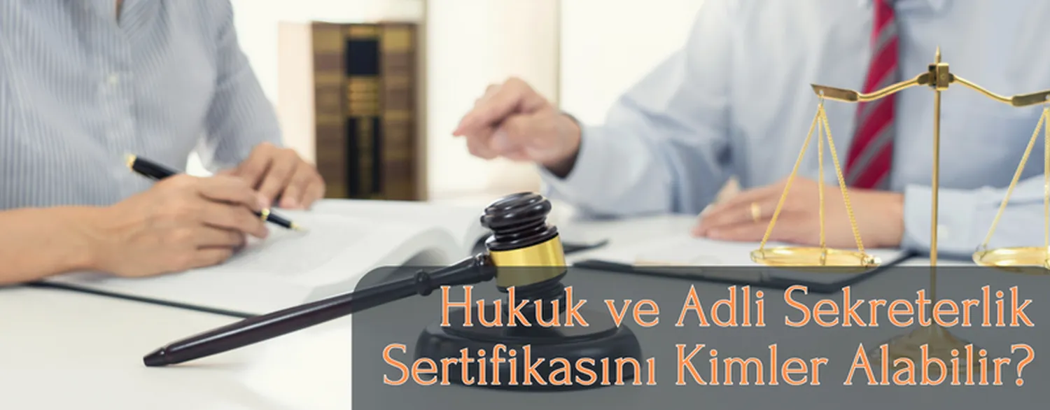 Hukuk ve Adli Sekreterlik Sertifikasını Kimler Alabilir?