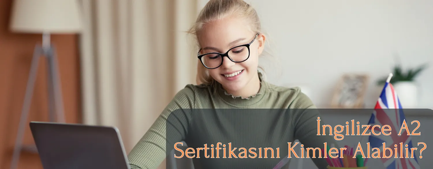 İngilizce A2 Sertifikasını Kimler Alabilir?