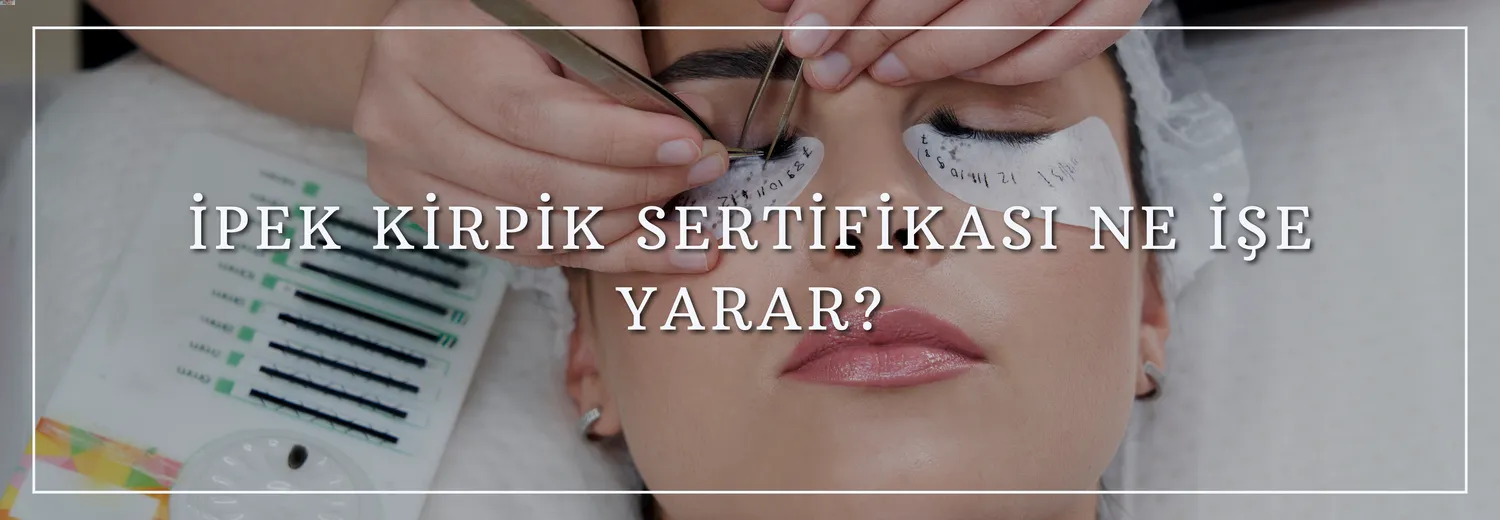 İpek Kirpik Sertifikası Ne İşe Yarar?