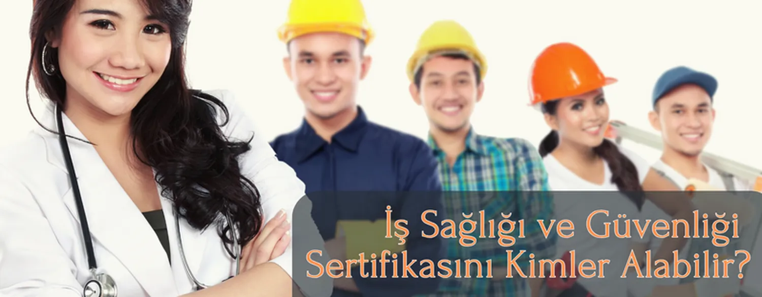 İş Sağlığı ve Güvenliği Sertifikasını Kimler Alabilir?