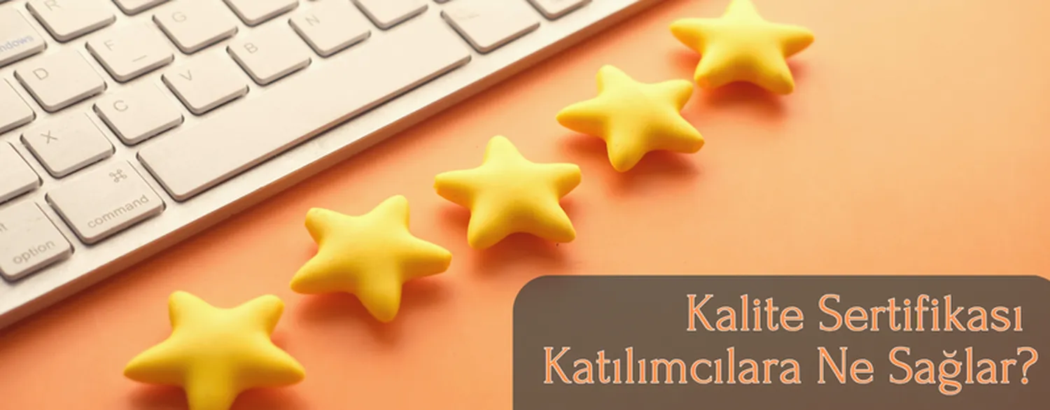 Kalite Sertifikası Katılımcılara Ne Sağlar?