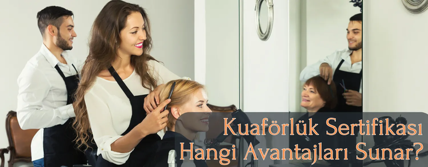Kuaförlük Sertifikası Hangi Avantajları Sunar?