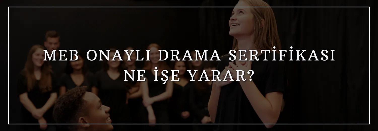 MEB Onaylı Drama Sertifikası Ne İşe Yarar?