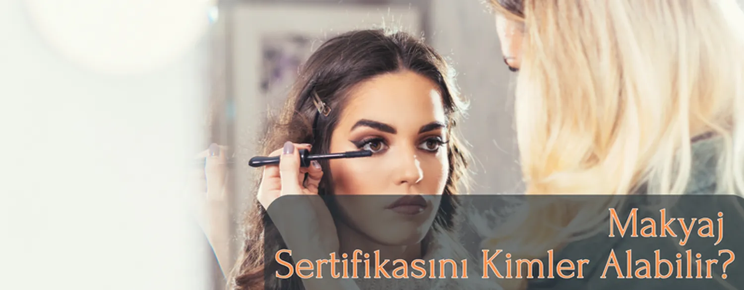 Makyaj Sertifikasını Kimler Alabilir?