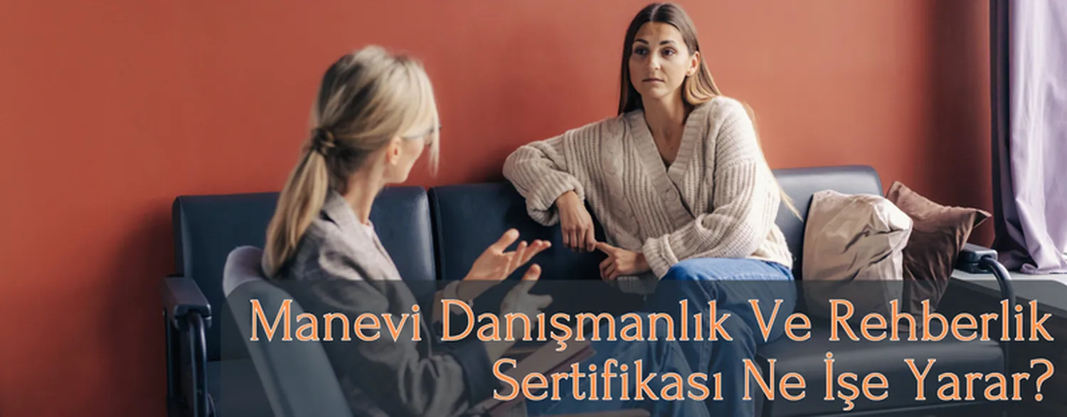 Manevi Danışmanlık Ve Rehberlik Sertifikası Ne İşe Yarar