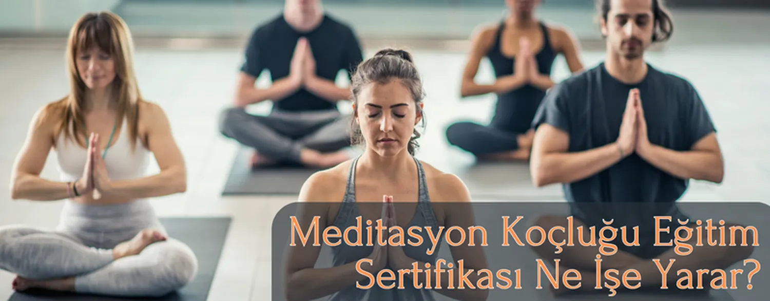 Meditasyon Koçluğu Eğitim Sertifikası Ne İşe Yarar?