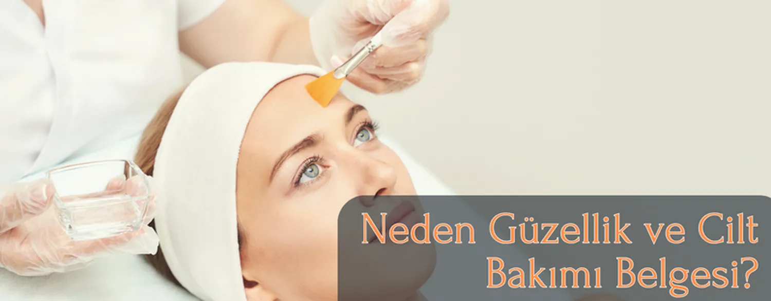 Neden Güzellik ve Cilt Bakımı Belgesi