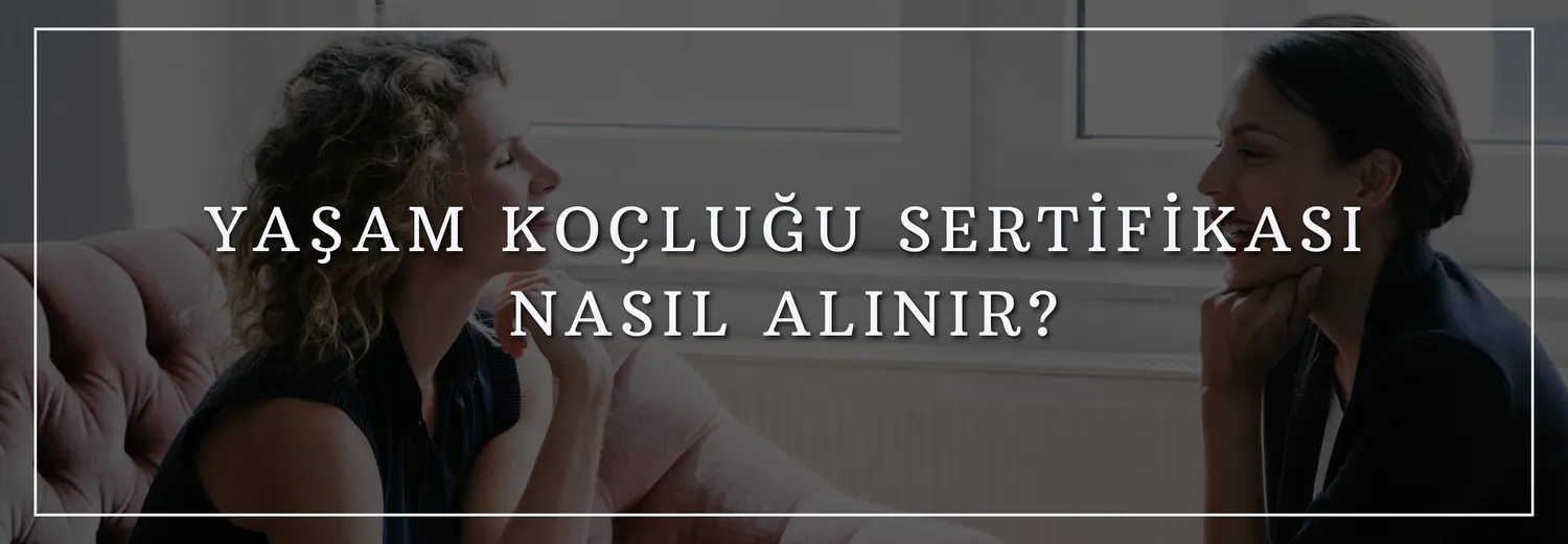 Yaşam Koçluğu Sertifikası Nasıl Alınır