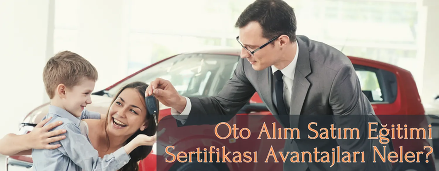 Oto Alım Satım Eğitimi Sertifikası Avantajları Neler?