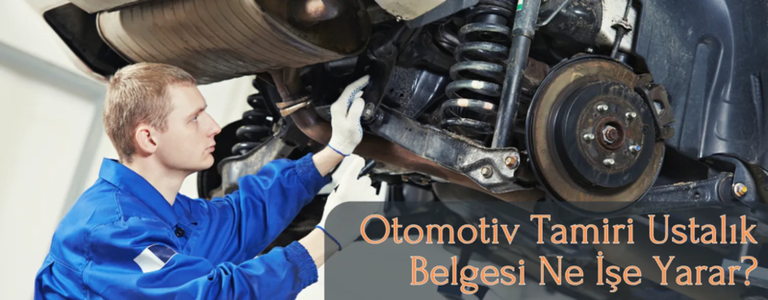 Otomotiv Tamiri Ustalık Belgesi Ne İşe Yarar?